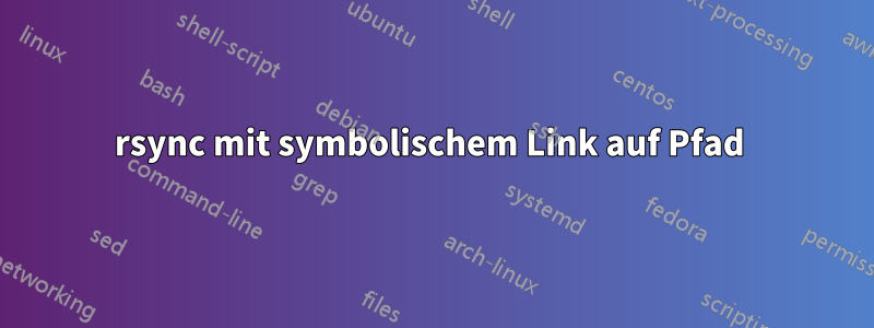 rsync mit symbolischem Link auf Pfad 