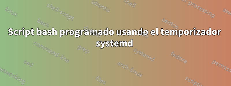 Script bash programado usando el temporizador systemd