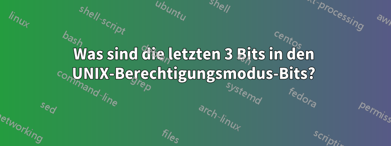 Was sind die letzten 3 Bits in den UNIX-Berechtigungsmodus-Bits?