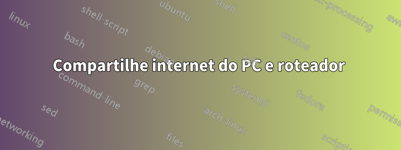 Compartilhe internet do PC e roteador