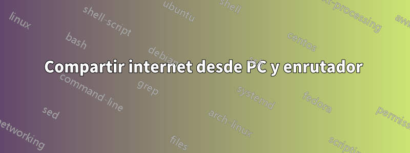 Compartir internet desde PC y enrutador