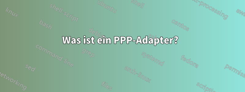 Was ist ein PPP-Adapter? 