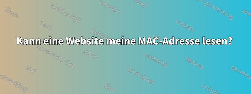 Kann eine Website meine MAC-Adresse lesen?