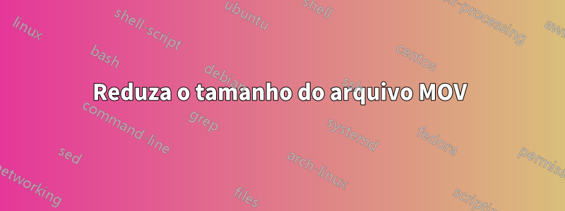 Reduza o tamanho do arquivo MOV