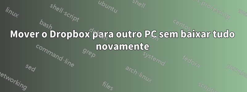 Mover o Dropbox para outro PC sem baixar tudo novamente