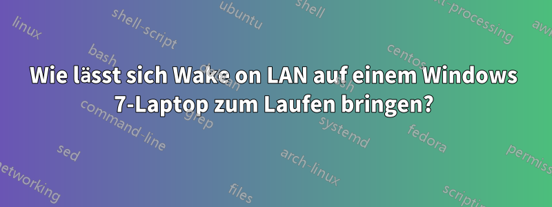 Wie lässt sich Wake on LAN auf einem Windows 7-Laptop zum Laufen bringen?