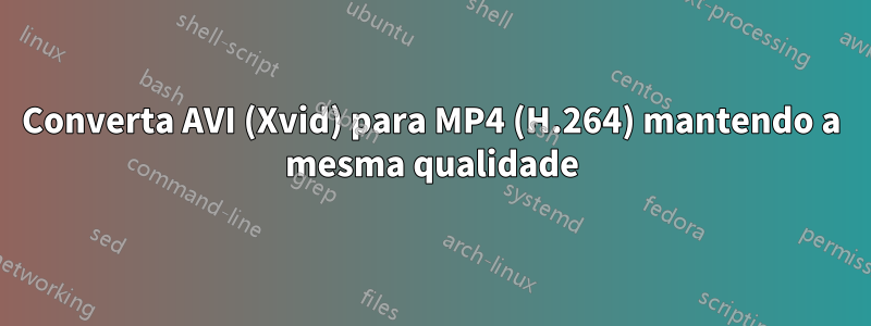 Converta AVI (Xvid) para MP4 (H.264) mantendo a mesma qualidade