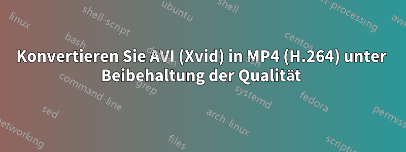 Konvertieren Sie AVI (Xvid) in MP4 (H.264) unter Beibehaltung der Qualität