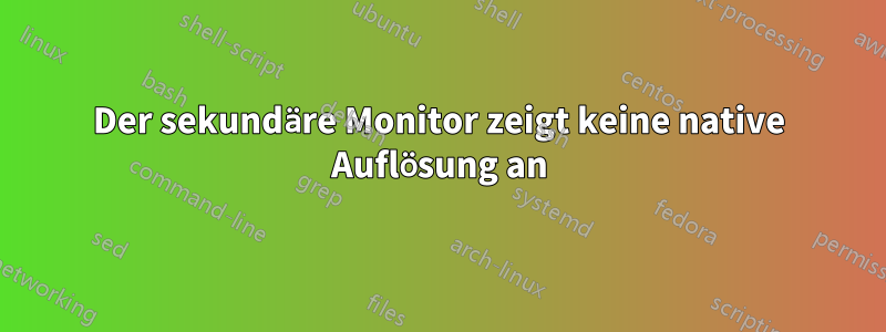 Der sekundäre Monitor zeigt keine native Auflösung an