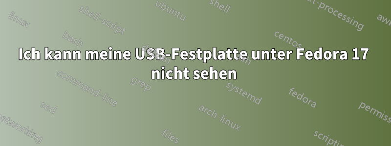 Ich kann meine USB-Festplatte unter Fedora 17 nicht sehen