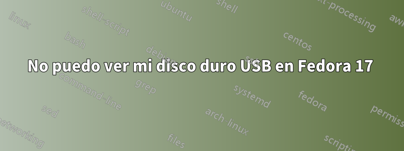 No puedo ver mi disco duro USB en Fedora 17