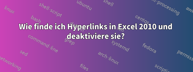 Wie finde ich Hyperlinks in Excel 2010 und deaktiviere sie?