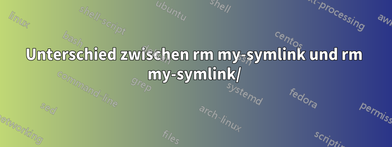 Unterschied zwischen rm my-symlink und rm my-symlink/