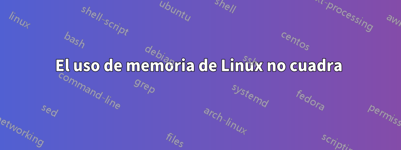 El uso de memoria de Linux no cuadra