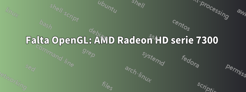 Falta OpenGL: AMD Radeon HD serie 7300