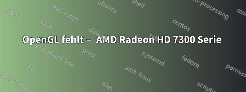 OpenGL fehlt – AMD Radeon HD 7300 Serie