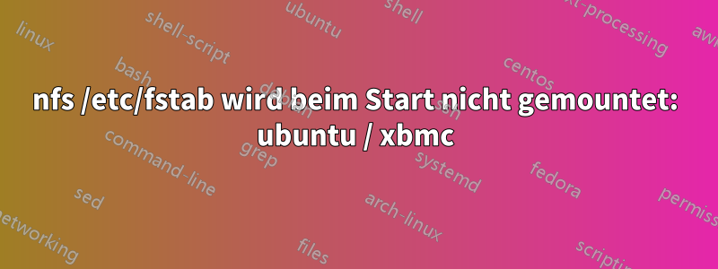 nfs /etc/fstab wird beim Start nicht gemountet: ubuntu / xbmc