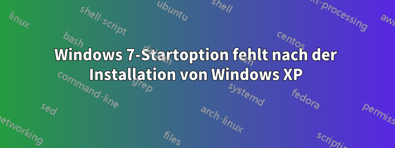 Windows 7-Startoption fehlt nach der Installation von Windows XP