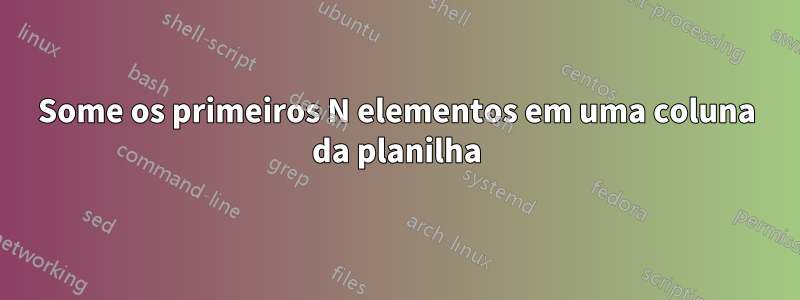 Some os primeiros N elementos em uma coluna da planilha