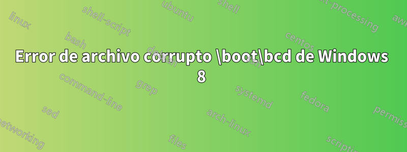 Error de archivo corrupto \boot\bcd de Windows 8