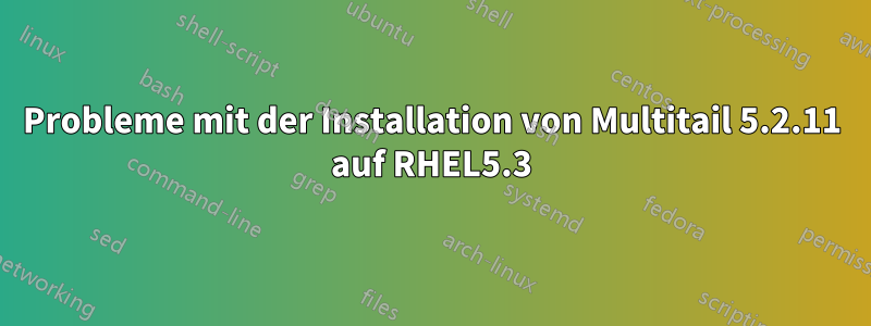 Probleme mit der Installation von Multitail 5.2.11 auf RHEL5.3