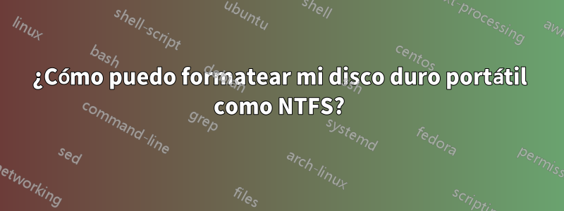 ¿Cómo puedo formatear mi disco duro portátil como NTFS?