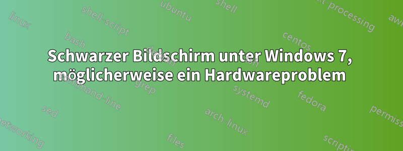 Schwarzer Bildschirm unter Windows 7, möglicherweise ein Hardwareproblem