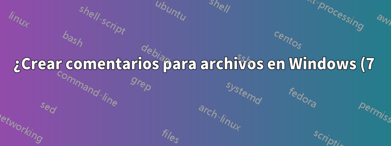 ¿Crear comentarios para archivos en Windows (7)?