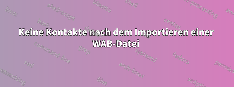 Keine Kontakte nach dem Importieren einer WAB-Datei