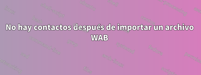 No hay contactos después de importar un archivo WAB