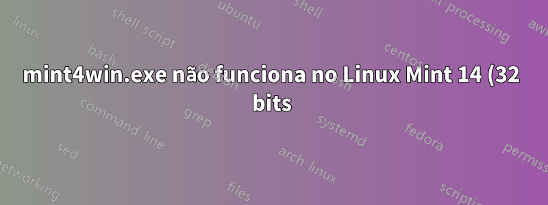 mint4win.exe não funciona no Linux Mint 14 (32 bits) no Windows 7