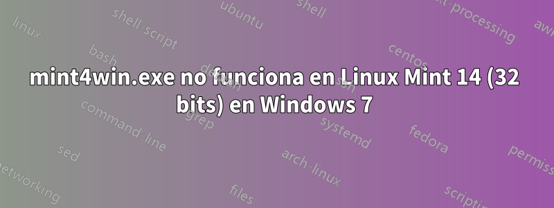 mint4win.exe no funciona en Linux Mint 14 (32 bits) en Windows 7