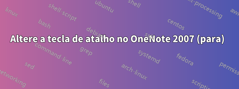 Altere a tecla de atalho no OneNote 2007 (para) 