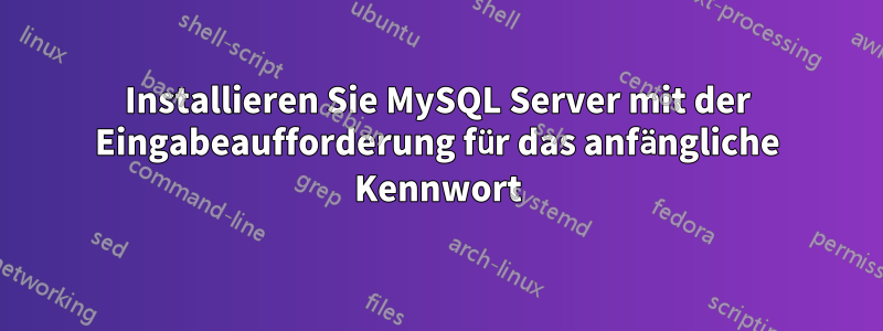 Installieren Sie MySQL Server mit der Eingabeaufforderung für das anfängliche Kennwort