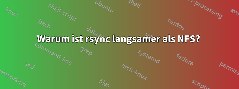 Warum ist rsync langsamer als NFS?