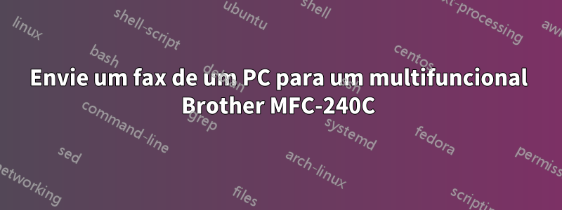 Envie um fax de um PC para um multifuncional Brother MFC-240C