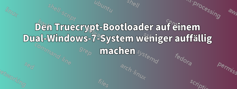 Den Truecrypt-Bootloader auf einem Dual-Windows-7-System weniger auffällig machen