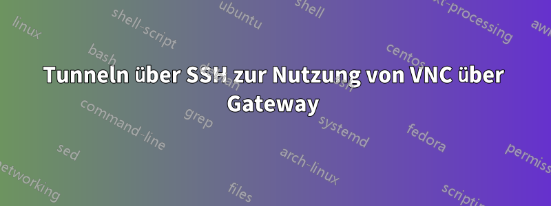 Tunneln über SSH zur Nutzung von VNC über Gateway