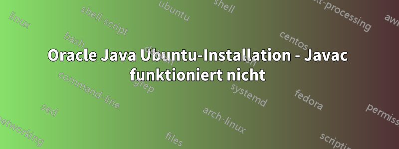 Oracle Java Ubuntu-Installation - Javac funktioniert nicht