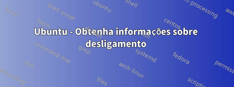 Ubuntu - Obtenha informações sobre desligamento