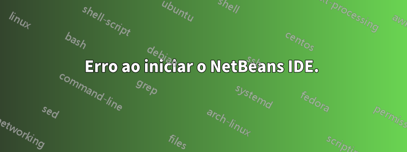 Erro ao iniciar o NetBeans IDE.