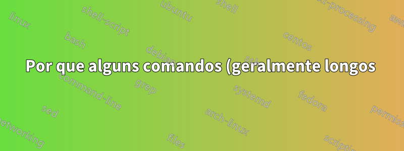 Por que alguns comandos (geralmente longos) estão distorcidos no bash e zsh?