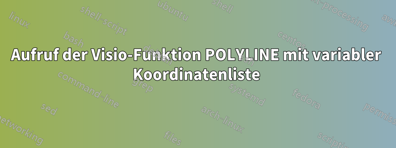 Aufruf der Visio-Funktion POLYLINE mit variabler Koordinatenliste