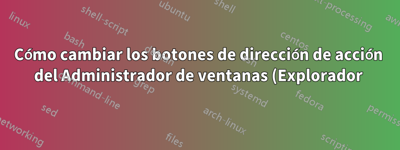 Cómo cambiar los botones de dirección de acción del Administrador de ventanas (Explorador) en Windows 7