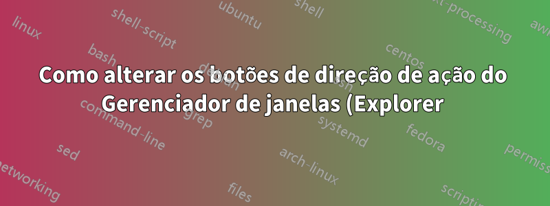 Como alterar os botões de direção de ação do Gerenciador de janelas (Explorer) no Windows 7