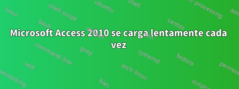 Microsoft Access 2010 se carga lentamente cada vez