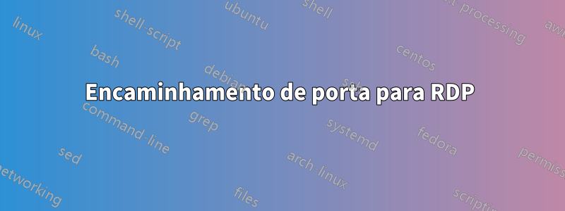 Encaminhamento de porta para RDP