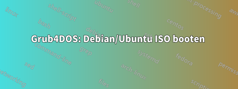 Grub4DOS: Debian/Ubuntu ISO booten