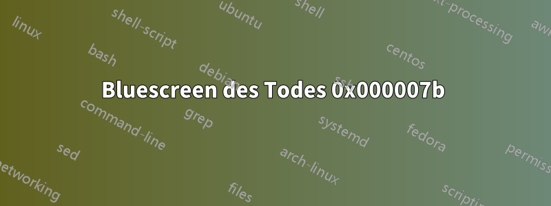 Bluescreen des Todes 0x000007b