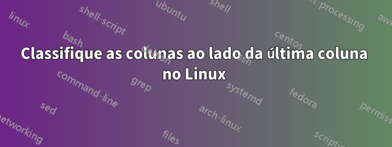 Classifique as colunas ao lado da última coluna no Linux